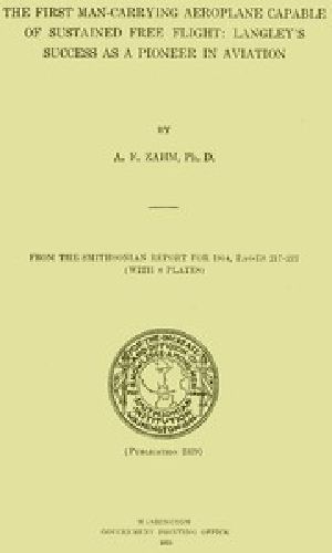 [Gutenberg 44466] • The First Man-Carrying Aeroplane Capable of Sustained Free Flight: Langley's Success as a Pioneer in Aviation / From the Smithsonian Report for 1914, pages 217-222, Publication 2329, 1915